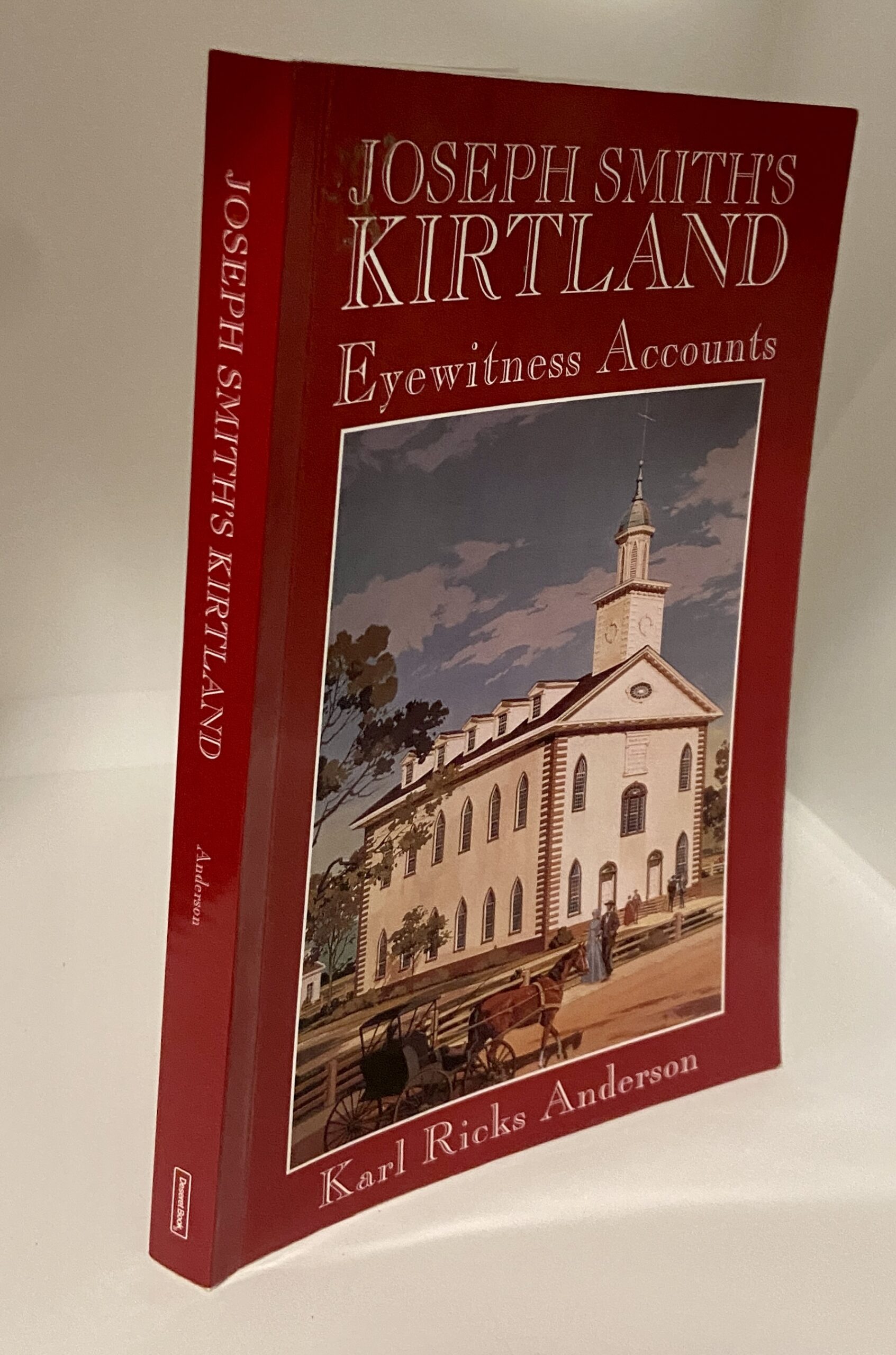 Joseph Smith’s Kirkland – Eyewitness Account (1996) by Karl Ricks Anderson