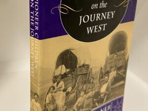 Pioneer Children on The Journey West (1995) By: Emmy E. Werner