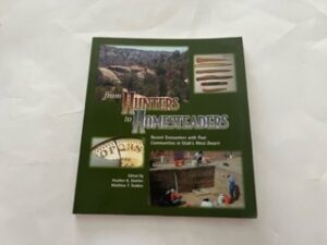 2005- from Hunters to Homesteaders: Recent Encounters with past comunities in Utah’s West Desert- Heather K. Stettler and Matthew T. Seddon