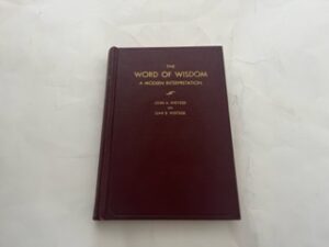 1938- The Word of Wisdom: A Modern Interpretation- John A. Widtsoe and Leah D. Widtsoe