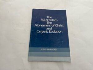 1979- The Fall of Adam, The Atonement of Christ and Organic Evolution- Reid E. Bankhead