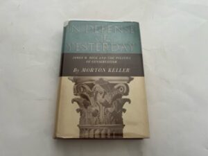 1958- In Defense of Yesterday: James M. Beck and the Politics of Conservatism- Morton Keller