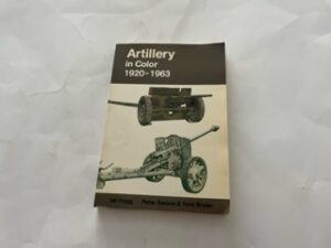 1980- Artillery in Color 1920-1963- Ian Hogg and Peter Sarson & Tony Bryan