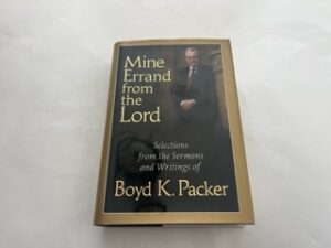 2008- Mine Errand from the Lord- Boyd K. Packer