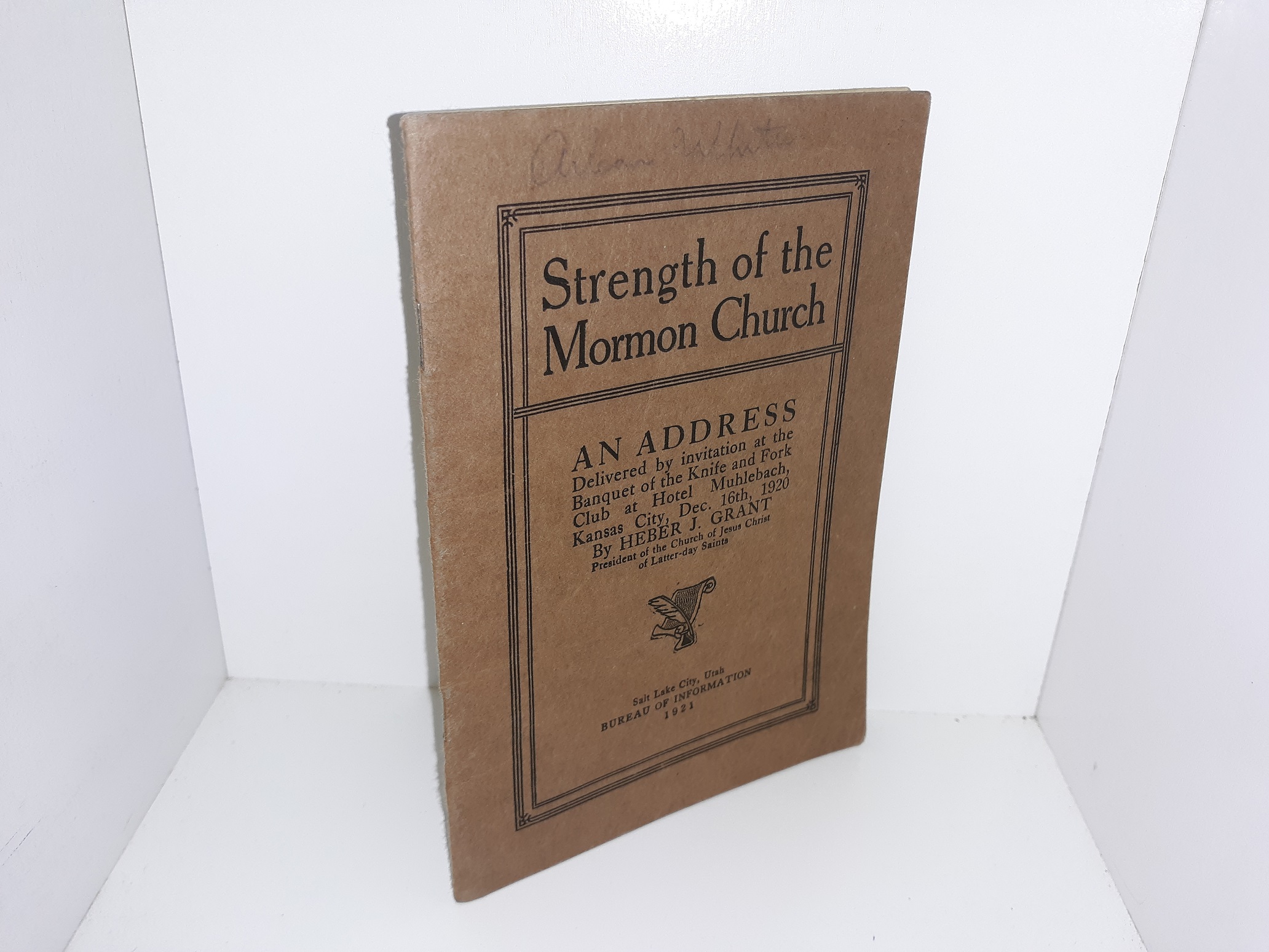 Strength of the Mormon Church (An Address Delivered by Invitation at the Banquet of the Knife and Fork Club at Hotel Muhlebach, Kansas City, Dec. 16th, 1920 (1921) ~ by Heber J. Grant