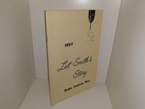 Lot Smith's Story: 1857, Echo Canyon War (Signed) ~ by James M. Smith