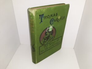 Thomas Carlyle: The Story of his Life and Writings