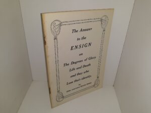 The Answer to the Ensign on The Degrees of Glory, Life and Death, and they who Lose their Identity ~ by Elder Lawrence Ritchie Stubbs
