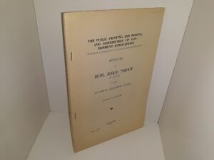 The Public Printing and Binding and Distribution of Government Publications: Speech of Hon. Reed Smoot of Utah in the Senate of the United States (1912)