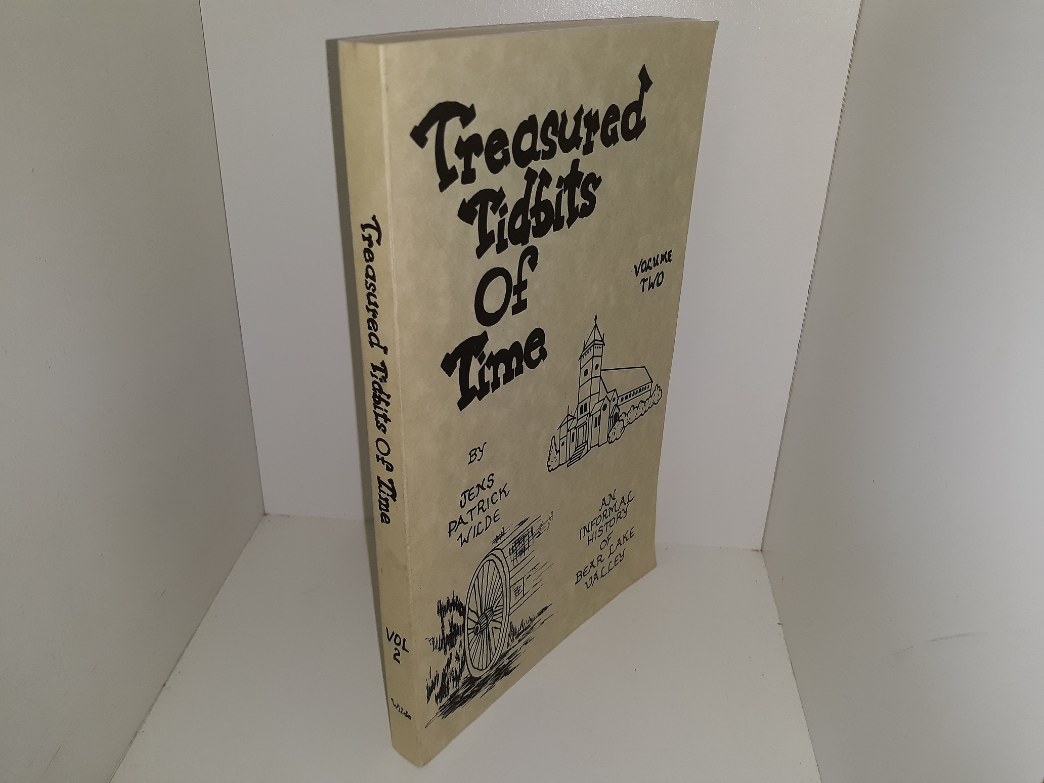 Treasured Tidbits of Time: An Informal History of Bear Lake Valley: Vol. 2 ~ by Jens Patrick Wilde