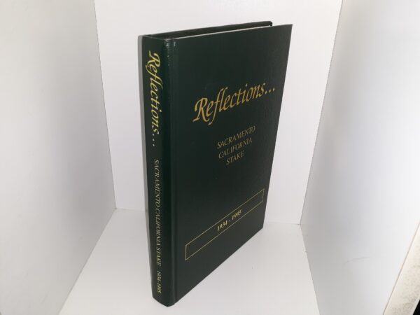 Reflections…Sacramento California Stake: 1934 – 1995 (1996) ~ Compiled and Edited by Norma B. Ricketts