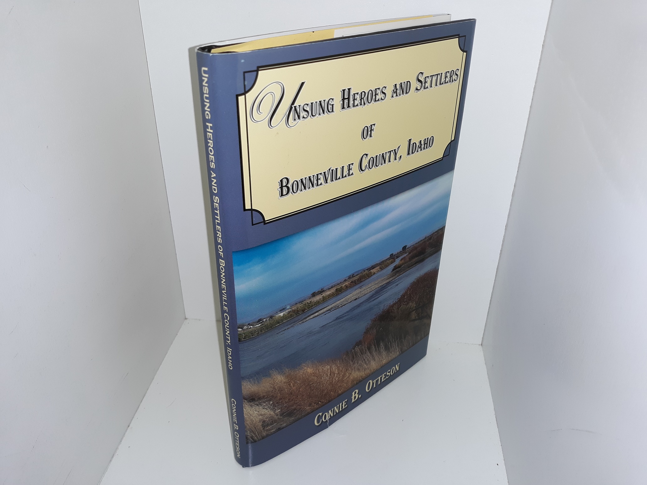 Unsung Heroes and Settlers of Bonneville County, Idaho (2005) ~ by Connie B. Otteson