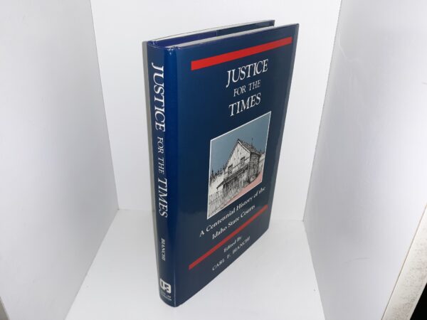Justice for the Times: A Centennial History of the Idaho State Courts (Signed & Inscribed) (1990) ~ Edited by Carl F. Bianchi
