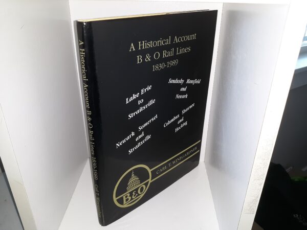 A Historical Account B & O Rail Lines, 1830-1989 (Signed) ~ by Carl T. Winegardner
