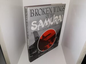 Broken Wings of the Samurai: The Destruction of the Japanese Airforce (1993) ~ by Robert C. Mikesh