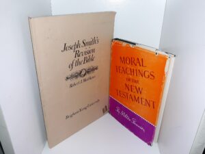2 LDS Books on the Bible: Joseph Smith’s Revision of the Bible: Notes, History, and Comparisons / Moral Teachings of the New Testament (See Details)
