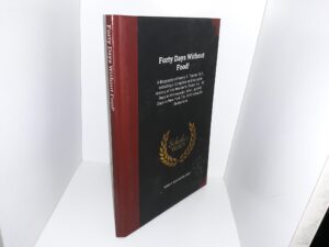 Forty Days Without Food!: A Biography of Henry S. Tanner, M.D. Including a Complete and Accurate History of His Wonderful Fasts, Viz.: 42 Days in Minneapolis, Minn., and 40 Days in New York City, With Valuable Deductions (Reprint) ~ by Robert Alexander Gunn