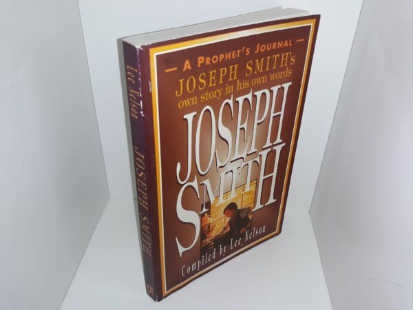 Joseph Smith: — A Prophet’s Journal — Joseph Smith’s Own Story in His Own Words (1988) ~ Compiled by Lee Nelson