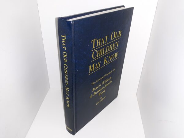 That Our Children May Know: The Authorized Biography of Robert WIlliam & Barbara Jacobs Wood (1999) ~ by Rod Clifford
