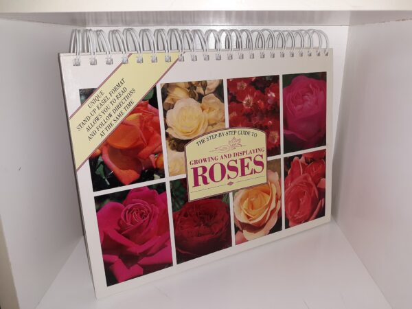 The Step-by-Step Guide to Growing and Displaying Roses (1994) ~ by John Mattock, Peter McHoy, and Jane Newick; Edited by Gillian Haslam