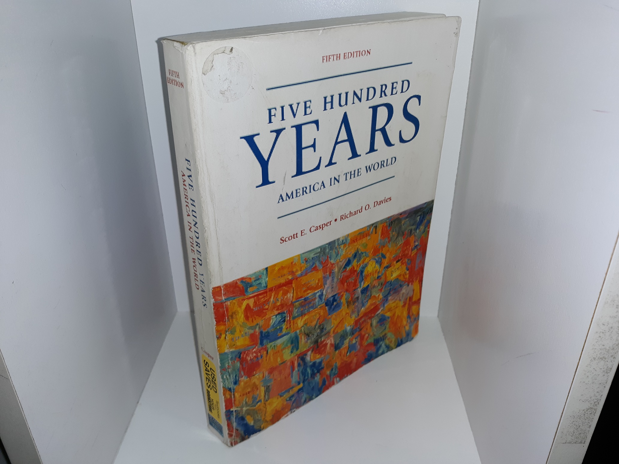 Five Hundred Years: America in the World (5th Edition) (2006) ~ by Scott E. Casper, and Richard O. Davies