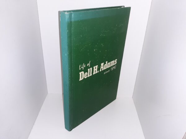 Life of Dell H. Adams Since 1890 ~ by Dell Adams