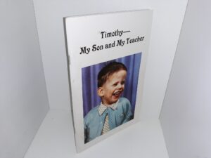 Timothy— My Son and My Teacher (2006) ~ by John N. Clayton