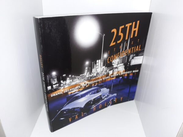 25th Street Confidential: Drama, Decadence, and Dissipation Along Ogden's Rowdiest Road (Signed & Inscribed) (2013) ~ by Val Holley