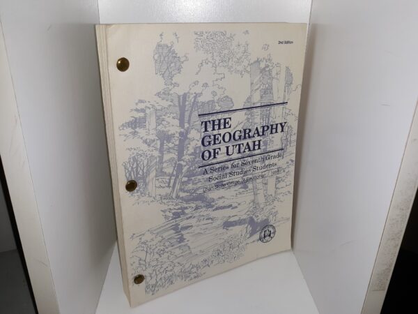 The Geography of Utah: A Series for Seventh Grade Social Studies Students (2nd Edition) (1988) ~ by The Utah State Office of Education