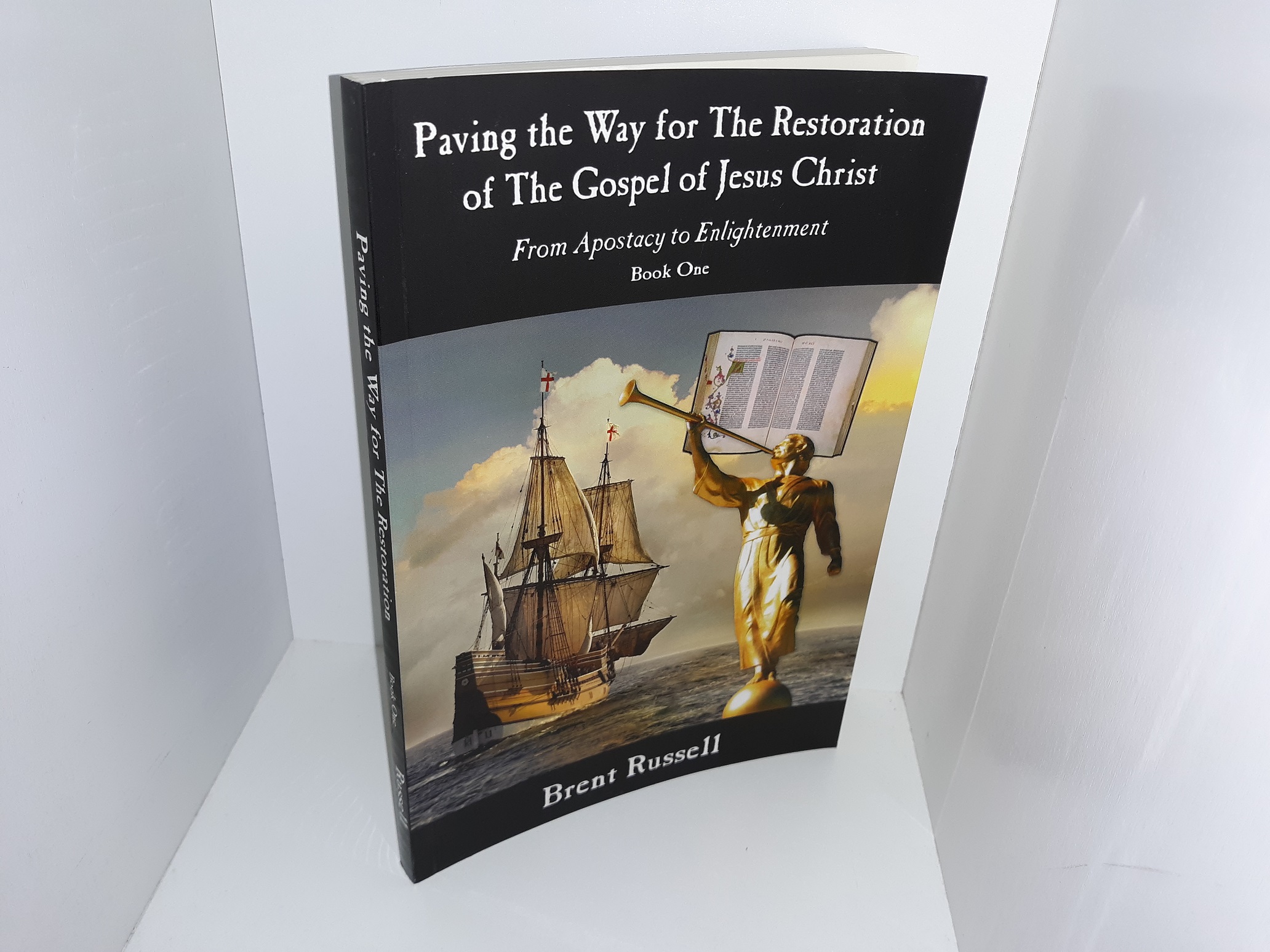 Paving the Way for the Restoration of The Gospel of Jesus Christ: Book 1, From Apostacy to Enlightenment (Signed & Inscribed) (2008) ~ by Brent Russell