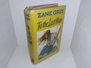 To the Last Man (Rare Dust Jacket) (1939) ~ by Zane Grey