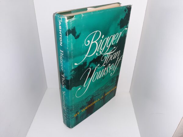 Bigger than Yourself: Short Discussions on More Abundant Living (1966) ~ by Wendell J. Ashton