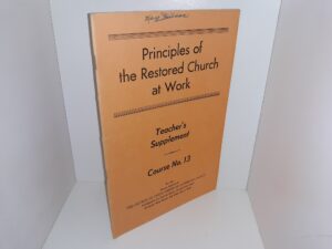 Principles of the Restored Church at Work: Teacher’s Supplement, Course No. 13 (1954)