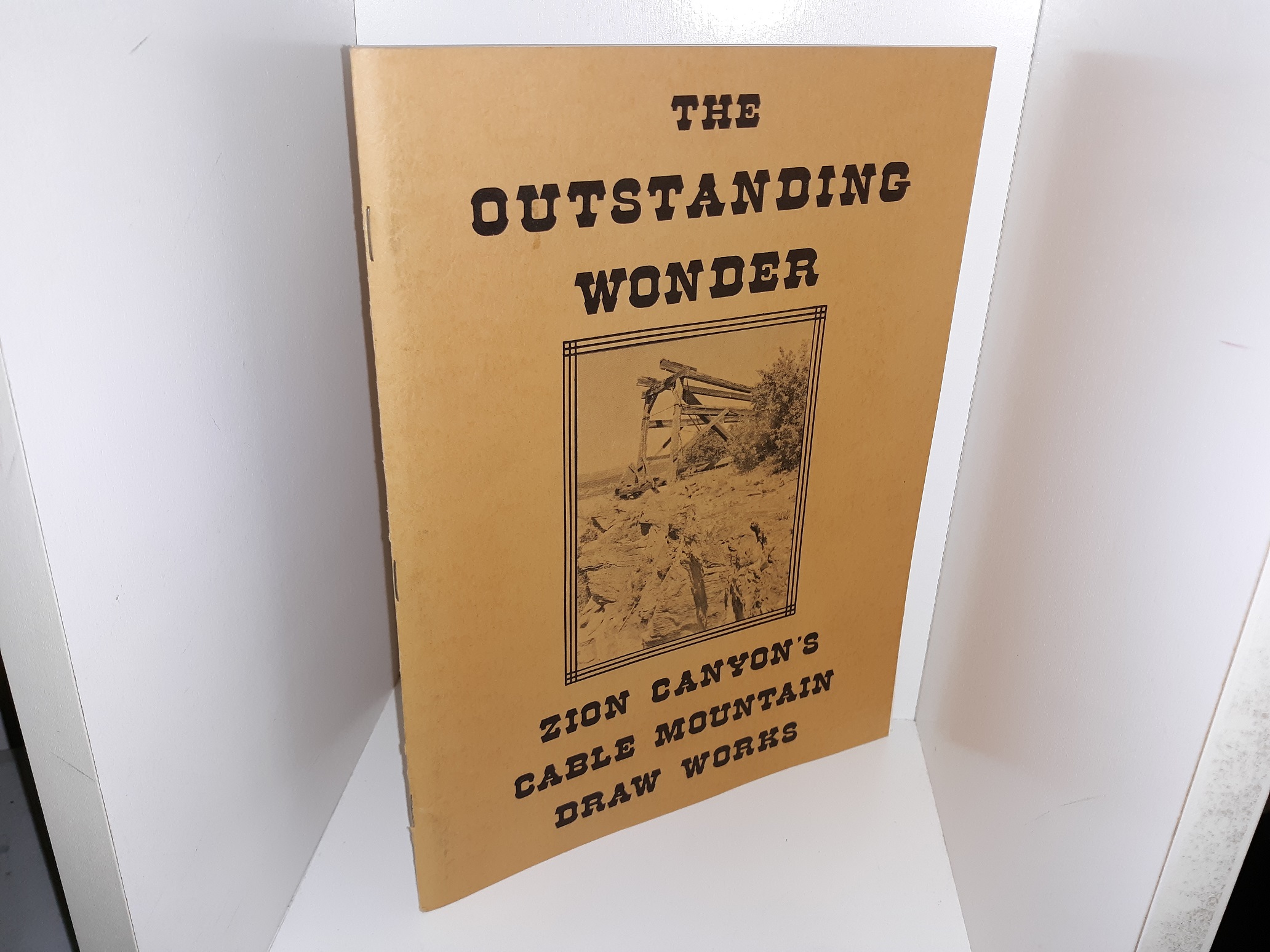 The Outstanding Wonder: Zion Canyon’s Cable Mountain Draw Works (1978) ~ by Western Heritage Conservation, Inc.