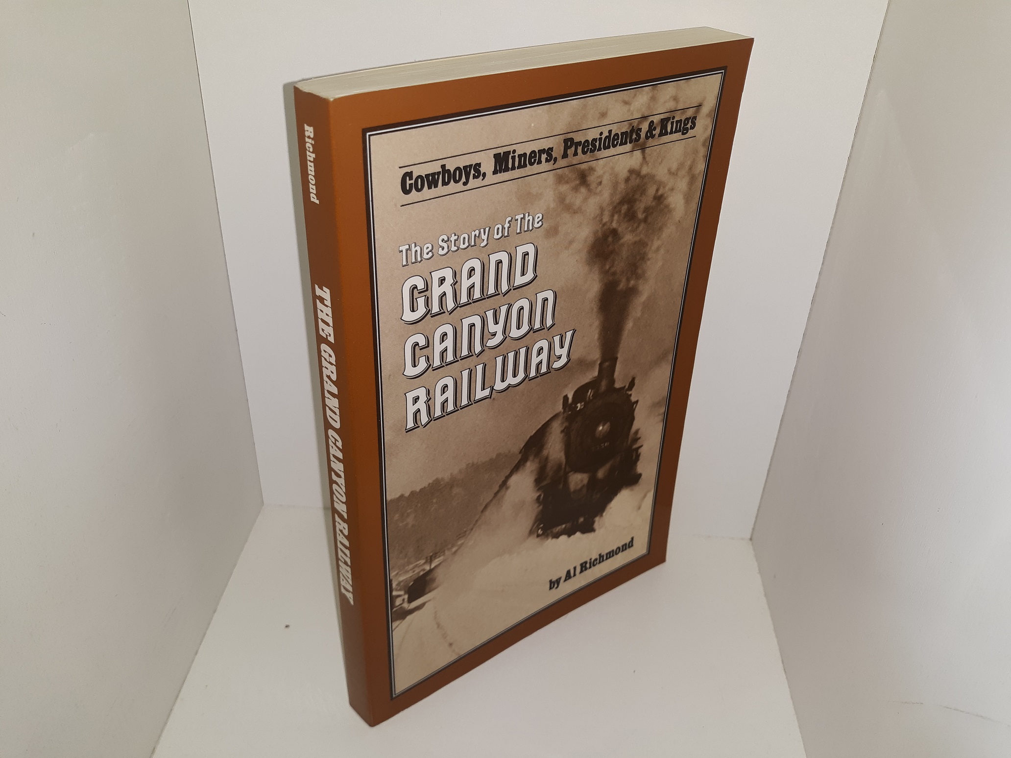 The Story of the Gand Canyon Railway: Cowboys, Miners, Presidents & Kings (1989) ~ by Al Richmond