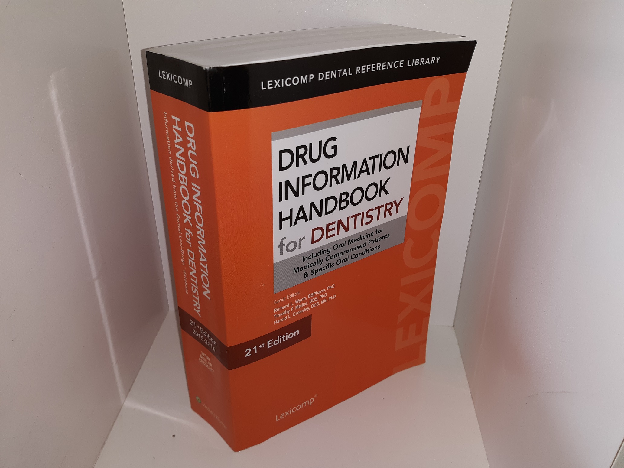 Drug Information Handbook for Dentistry: Including Oral Medicine for Medically Compromised Patients & Specific Oral Conditions (21st Edition) (2015) ~ Edited by Richard L. Wynn, BSPharm, PhD, Timothy F. Meiller, DDS, PhD, Harold L. Crossley, DDS, MS, PhD