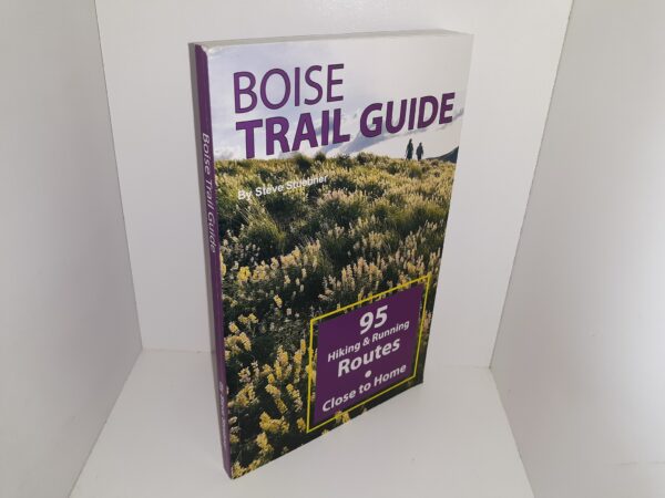 Boise Trail Guide: 95 Hiking & Running Routes Close to Home (2018) ~ by Steve Stuebner