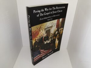 Paving the Way for The Restoration of The Gospel of Jesus Christ: From Independence to Restoration: Book 2 (Signed & Inscribed) (2008) ~ by Brent Russell