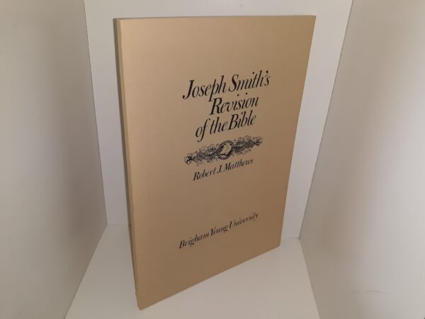Joseph Smith’s Revision of the Bible: Notes, History, and Comparisons (1969) ~ by Robert J. Matthews