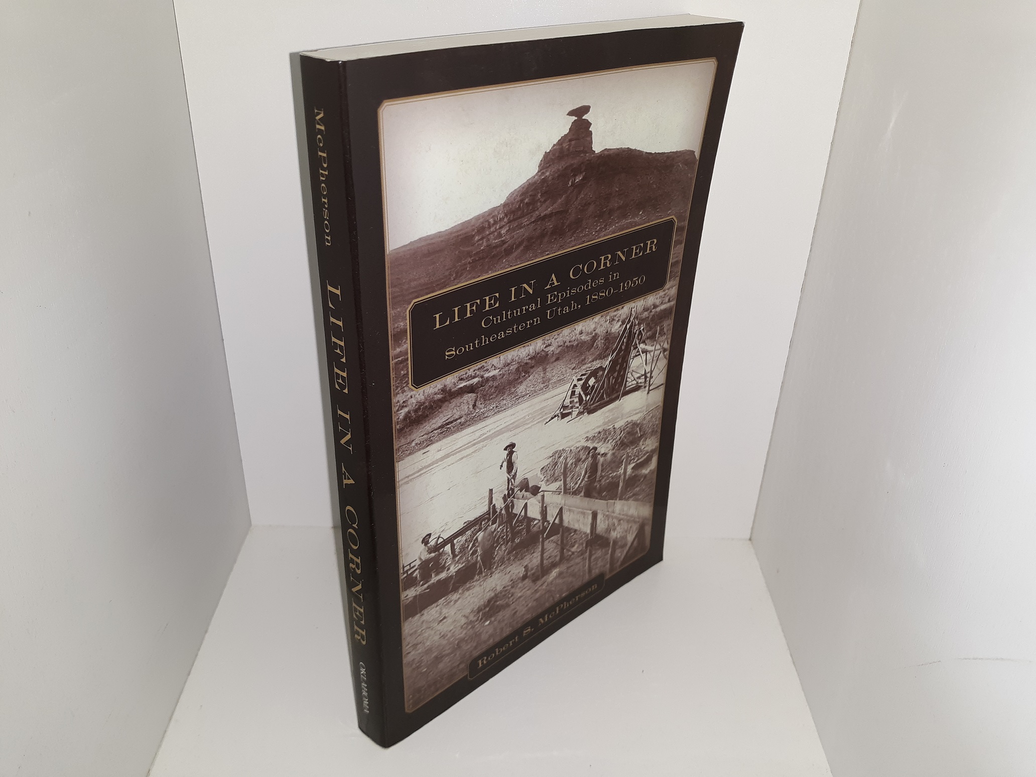 Life in a Corner: Cultural Episodes in Southeastern Utah, 1880-1950 (2015) ~ by Robert S. McPherson
