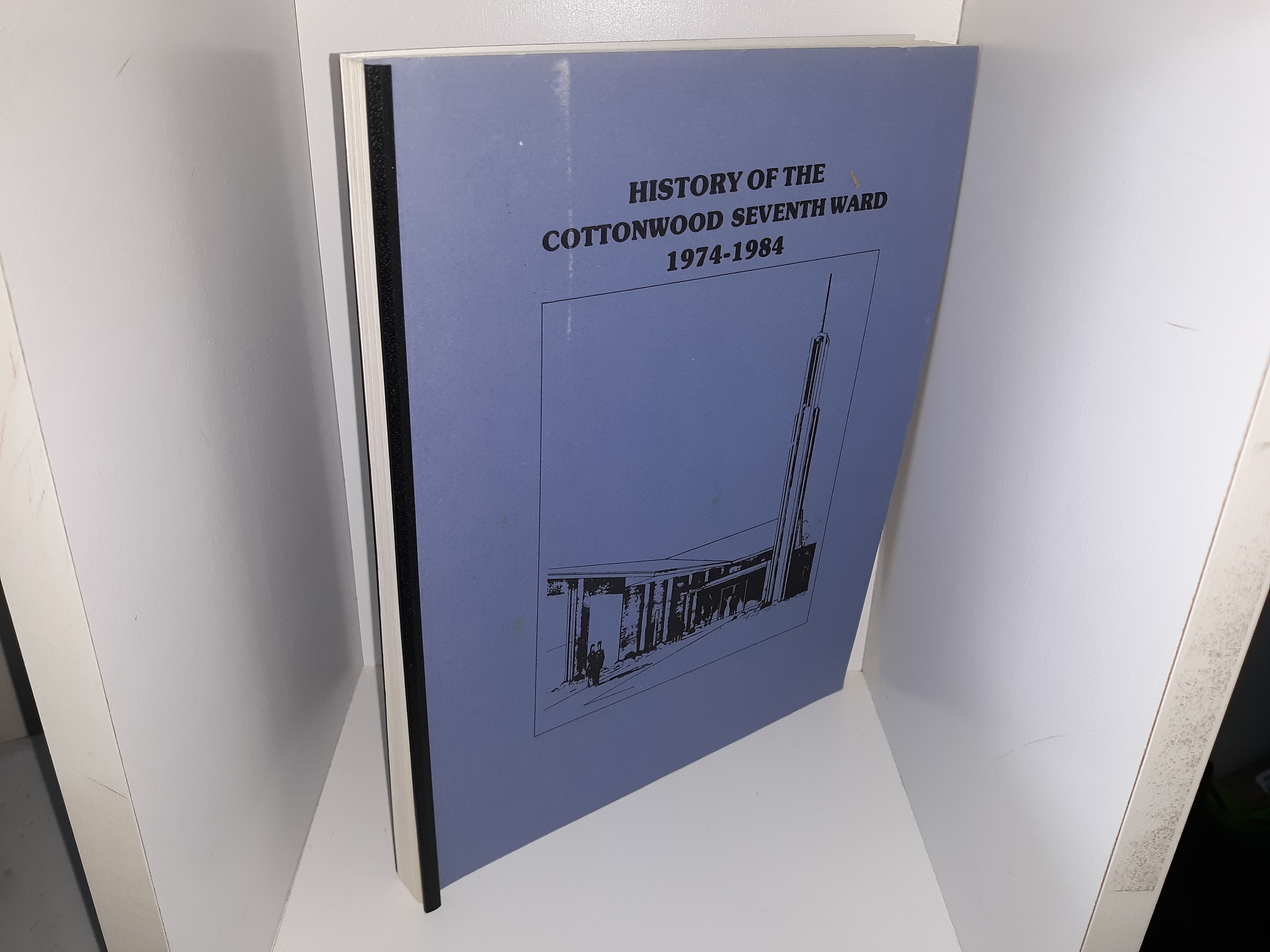 History of the Cottonwood Seventh Ward: 1974-1984 (1984) ~ Compiled and Edited by Ward Historical Committee
