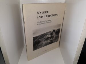 Nature and Tradition: The Ethics of Land Use in Western Communities (1993) ~ by The Utah Humanities Council
