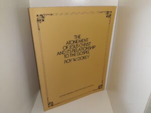 The Atonement of Jesus Christ and Its Relationship to the Gospel (1975) ~ by Roy W. Doxey