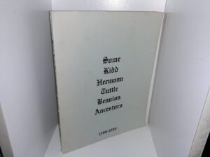 Some Kidd Hermann Tuttle Bennion Ancestors: 1596-1984 (1985) ~ by John D. Kidd