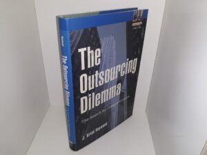 The Outsourcing Dilemma: The Search for Competitiveness (2001) ~ by J. Brian Heywood