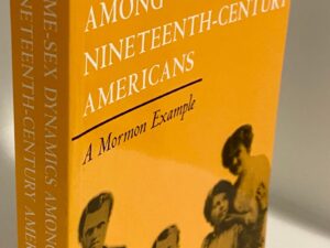 Same-Sex Dynamics Among Nineteenth-Century Americans: A Mormon Example (1996) by D. Michael Quinn
