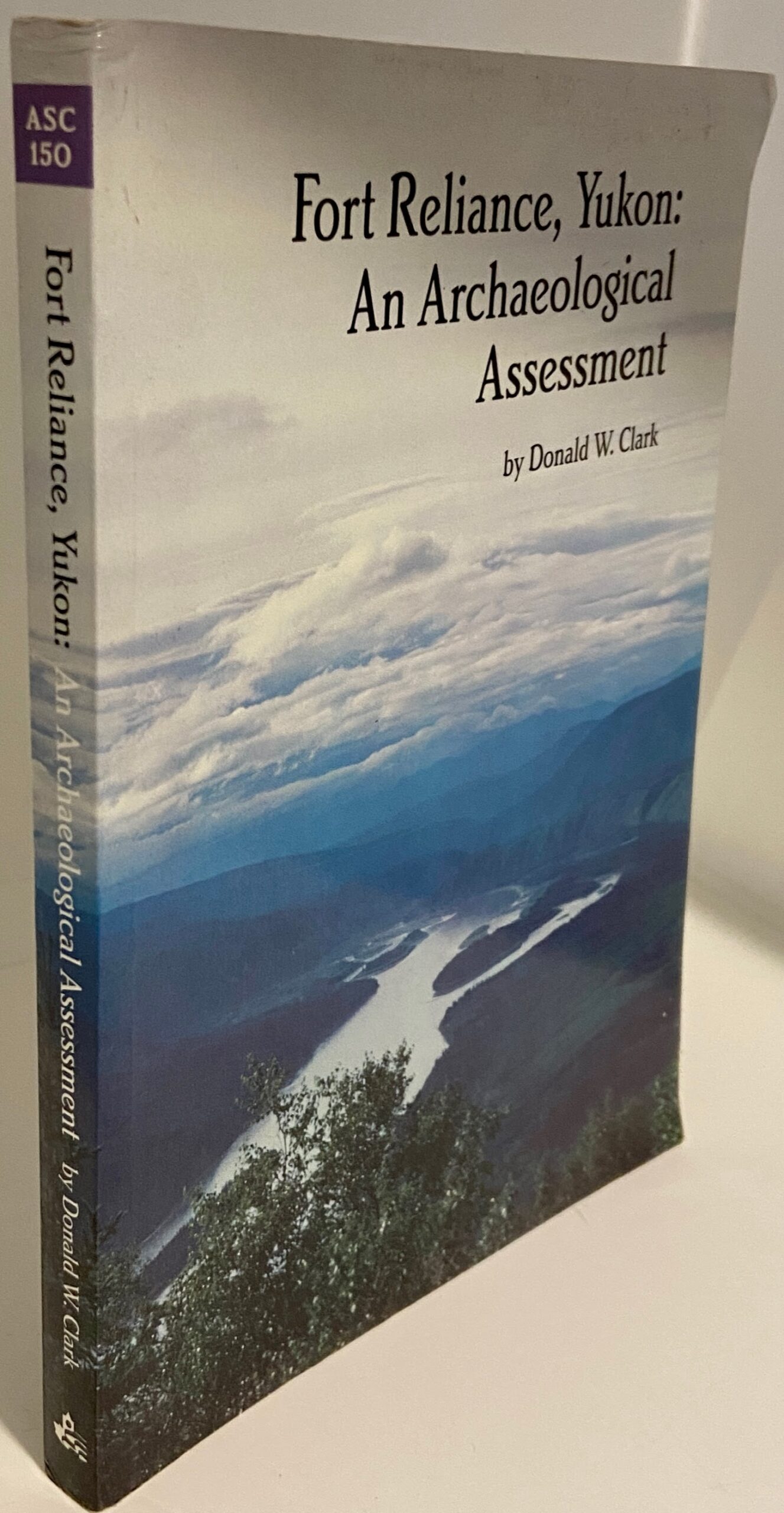 Fort Reliance, Yukon: An Archaeological Assessment (1995) by Donald W. Clark