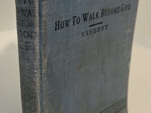 How to Walk Before God (1910) by T.F. Vaubert