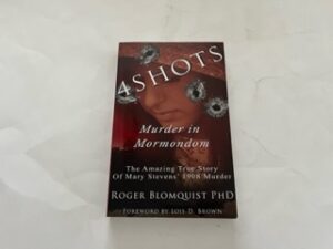 2016- 4 Shots: Murder in Mormondom- Roger Blomquist, PhD