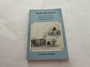 1998-Trails Revisited: The Story of the Montana Northern-Wyoming Conference, United Church of Christ- Lawrence F. Small